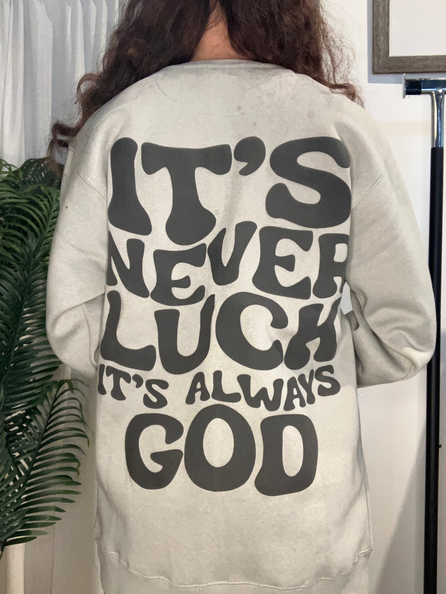 It's Never Luck It's Always God Crewneck